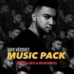 LUIS VAZQUEZ - MUSIC PACK (MASH UPS & REWORKS) OUT NOW