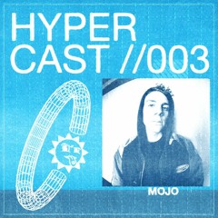 HYPERCAST #003 - mojo