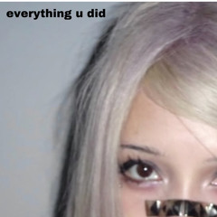 everything u did (prod. ripmessy)