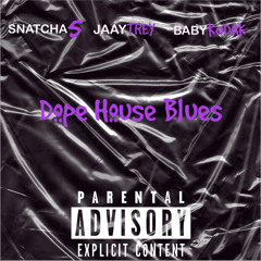 Dope House Blues Ft. SNATKCHA 5 & JAAYTREY
