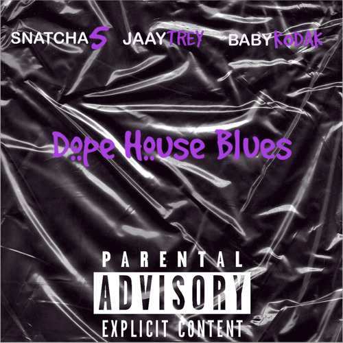 Dope House Blues Ft. SNATKCHA 5 & JAAYTREY