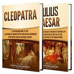 READ DOWNLOAD$! Cleopatra and Julius Caesar: A Captivating Guide to a Queen of Ancient Egypt, a Roma