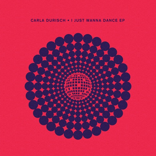 Carla Durisch / I Just Wanna Dance EP (Incl. Seth Troxler Remix)