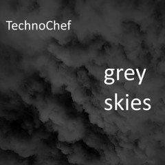 TechnoChef - Grey Skies