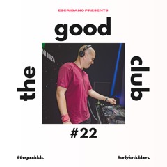 The Good Club #22 - Escribano [17 05 24]