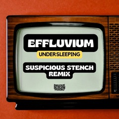 Effluvium - Undersleeping (Suspicious Stench remix) [FREE DL]