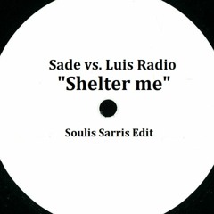 Sade Vs. Luis Radio - Shelter Me (Soulis Sarris Edit)