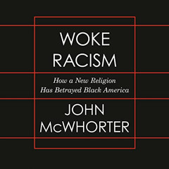 [Access] KINDLE ✓ Woke Racism: How a New Religion Has Betrayed Black America by  John
