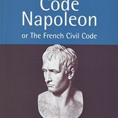 [ACCESS] EPUB KINDLE PDF EBOOK Code Napoleon: Or the French Civil Code by  Barrister of the Inner Te