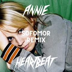 Annie - Heartbeat (Sofomor Remix)