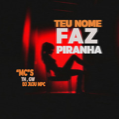 FAZ TEU NOME PIRANHA DJ JUJU MPC