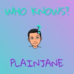 Plainjane - Who Knows? (Prod. @lomanekilledit & @mystikproductions)