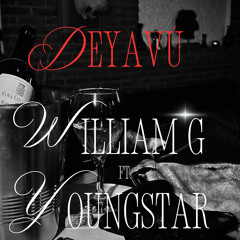 DEJAVÚ WILIAM G Ft YOUNG$TAR