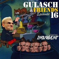 GULASCH & FRIENDS  Episode 16 (featuring INSURGENT)