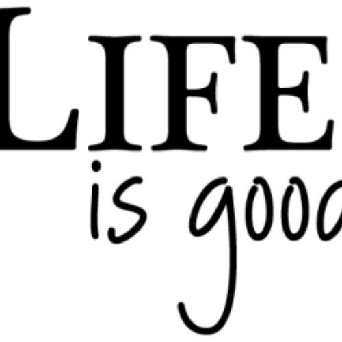 Life is Good