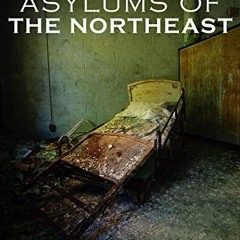 [View] EPUB KINDLE PDF EBOOK Abandoned Asylums of the Northeast by  Rusty Tagliareni