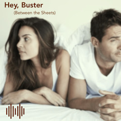 Hey, Buster (Between The Sheets)