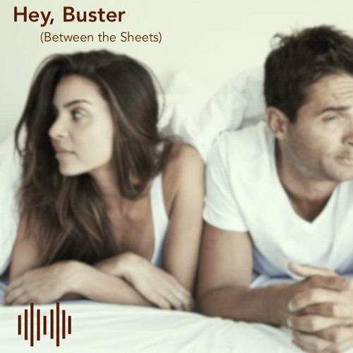 Hey, Buster (Between The Sheets)