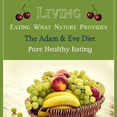 Read EBOOK EPUB KINDLE PDF Fruitarian Living - Eating What Nature Provides: The Adam & Eve Diet - Pu