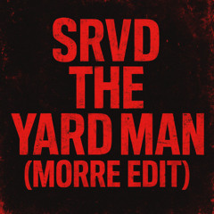[FREE DL] SRVD - THE YARD MAN (MORRE EDIT)