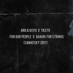 Ang & Kevu X Tiesto -  For Our People X Adagio For Strings (SAMATSKY EDIT)