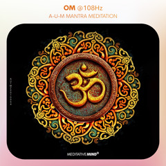 OM @108Hz | A-U-M Mantra Meditation