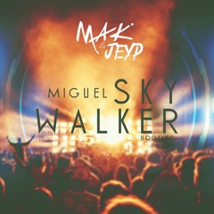 Miguel -  Sky Walker (Mak, JeyP Bootleg)Free Download