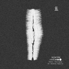 AYACÁN radio. Ep. 2. CONTRASTE. Pável Paniagua w/ Andrea Aguila