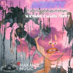 ACHGVTY ( Anh Chẳng Hiểu Gì Về Tình Yêu ) - 16 Kwang x Masta Trippy