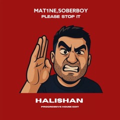 Mat1ne, Soberboy - Please Stop It (Halishan Progressive House Edit)