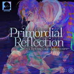 【PHNM 2024 Grand Finals TB  】  Primordial Reflection ~A Retrogade Adventure~