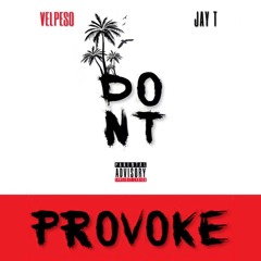 Don't Provoke Ft. Jay T