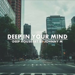 Deep in your mind / Deep House / Set Winter 2017 Mixed by Johnny M