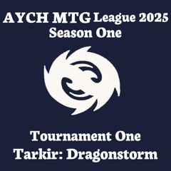 Episode 415 - AYCH MTG League 2025: Season One, Tournament One (Tarkir: Dragonstorm)