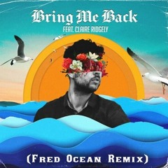 Miles Away ft Claire Ridgely - Bring Me Back (Fred Ocean Remix)