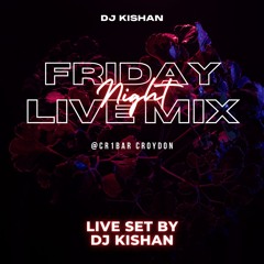 FRIDAY NIGHT LIVE SET @CR1Bar&Lounge Croydon (DJ KISHAN)