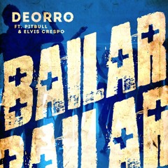 Deorro feat. Pitbull & Elvis Crespo - Bailar (feat. Pitbull & Elvis Crespo)