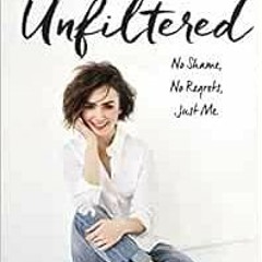 ACCESS [KINDLE PDF EBOOK EPUB] Unfiltered: No Shame, No Regrets, Just Me. by Lily Collins 💜