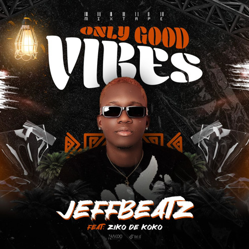 Mixtape Only Good Vibe Jeffbeatz X Ziko De Koko