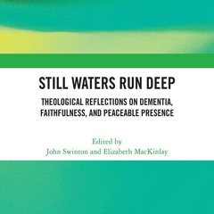 get⚡[PDF]❤ Still Waters Run Deep: Theological Reflections on Dementia, Faithfuln