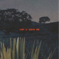 can u save me