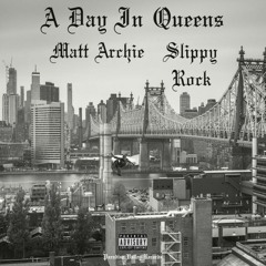 A Day In Queens Ft. Slippy Rock