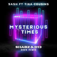 SASH! ft Tina Cousins - Mysterious Times (Shabz & D13 Remix)