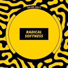 Radical Softness - May 4, 2021, Stream
