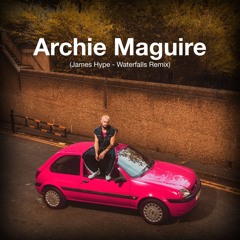 @JamesHype Waterfalls (Archie Maguire Remix)