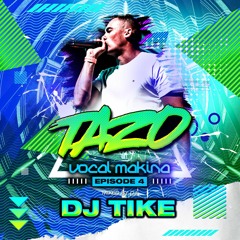 MC TAZO DJ TIKE VOCAL MAKINA EPISODE 4