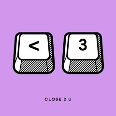 Close 2 U