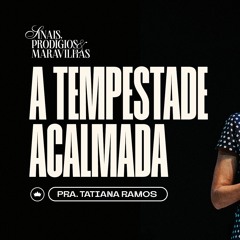 A Tempestade Acalmada | Pra. Tatiana Ramos