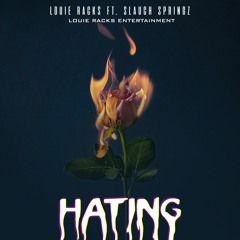 Hating- Louie Racks ft Slauch Springz
