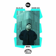 Up. Radio Show #45 featuring BRII